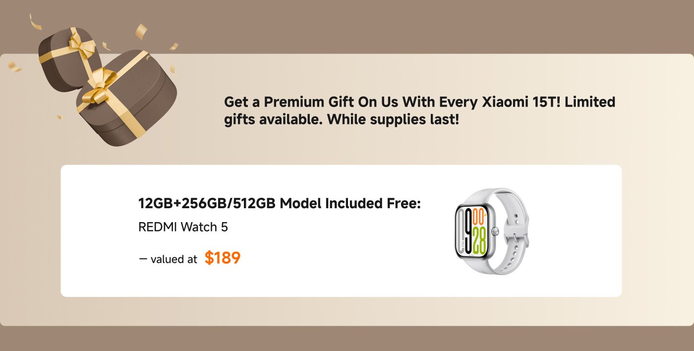 Get a Premium Gift On Us With Every Xiaomi 15T! Limited gifts available. While supplies last!