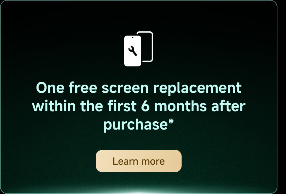 One free screen replacement within the first 6 months after purchase. Learn more.