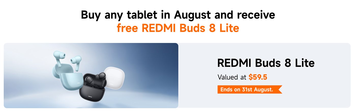 Purchase any tablet and receive a free pair of REDMI Buds 8 Lite headphones worth $59.5. The promotion runs until August 31st.