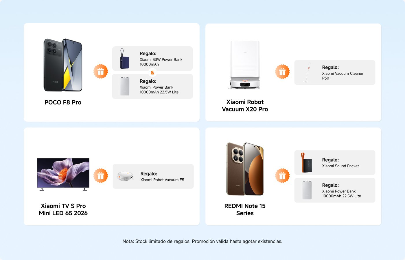 Imagen promocional con productos de Xiaomi.
1. **POCO F8 Pro**: Viene con un Power Bank Xiaomi de 33W (10000mAh) y un Power Bank adicional de Xiaomi (10000mAh, 22.5W Lite).
2. **Xiaomi Robot Vacuum X20 Pro**: Incluye una Aspiradora Xiaomi P30 como regalo.
3. **Xiaomi TV S Pro Mini LED 65 2026**: Incluye una Aspiradora Robot Xiaomi E5 como regalo.
4. **REDMI Note 15 Series**: Viene con un Xiaomi Sound Pocket y un Power Bank Xiaomi (10000mAh, 22.5W Lite) como regalos.
Nota: Stock limitado disponible. Promoción válida hasta agotar existencias.