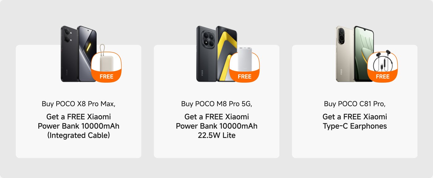Promotional offer featuring three smartphones and their corresponding free gifts:
1. **POCO X8 Pro Max**: Purchase and receive a free Xiaomi Power Bank (10,000mAh, integrated cable).
2. **POCO M8 Pro 5G**: Purchase and receive a free Xiaomi Power Bank (10,000mAh, 22.5W Lite).
3. **POCO C81 Pro**: Purchase and receive a free pair of Xiaomi Type-C Earphones.