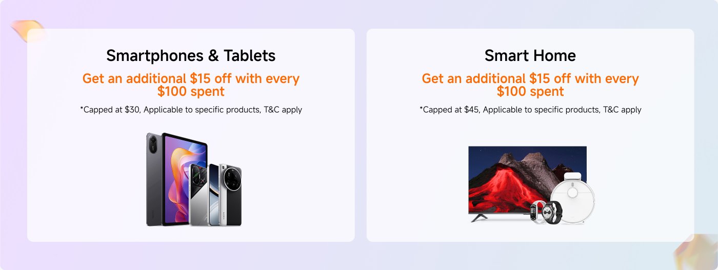 Smartphones & Tablets, get an additional discount of $15 for every $100 spent, with a maximum discount of $30, applicable to selected products, terms and conditions apply.
Smart Home, get an additional discount of $15 for every $100 spent, with a maximum discount of $45, applicable to selected products, terms and conditions apply.