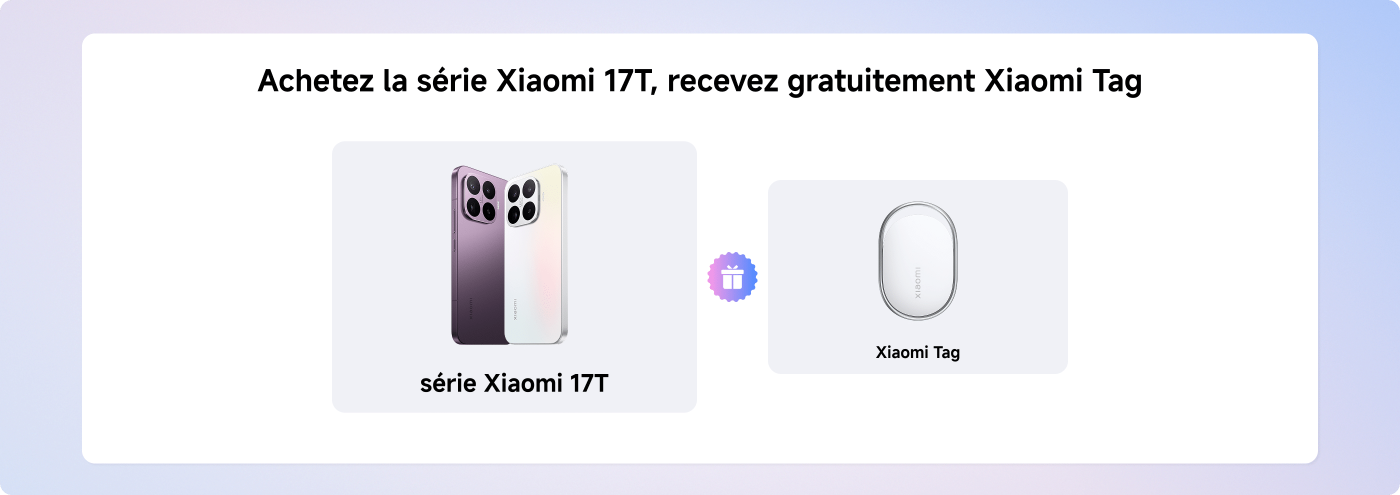 Achetez la série Xiaomi 17T et recevez gratuitement un Xiaomi Tag. L'image montre deux modèles de la série Xiaomi 17T et le Xiaomi Tag.