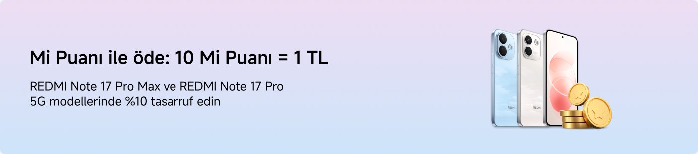 10 Mi Puan ile ödeme: 10 Mi Puan = 1 TL. REDMI Note 17 Pro Max ve REDMI Note 17 Pro 5G modellerinde %10 tasarruf edin.