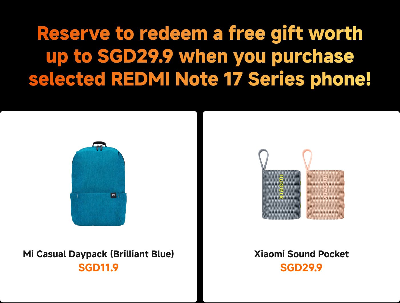 Reserve to redeem a free gift worth up to SGD29.9 when you purchase selected REDMI Note 17 Series phones!
Featured items:
- Mi Casual Daypack (Brilliant Blue) - SGD11.9
- Xiaomi Sound Pocket - SGD29.9