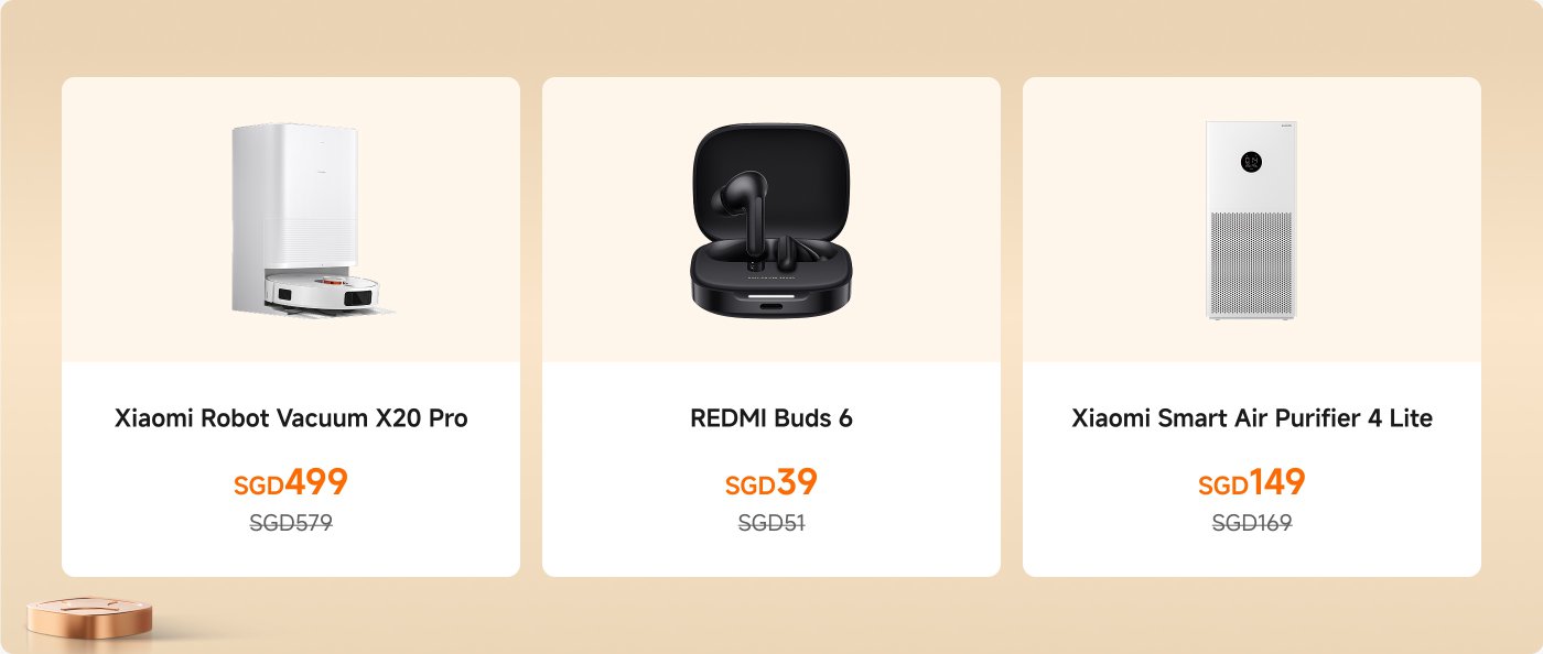 Xiaomi product showcase, including three devices:
1. **Xiaomi Robot Vacuum X20 Pro** - Current price SGD 499 (original price SGD 579).
2. **REDMI Buds 6** - Current price SGD 39 (original price SGD 51).
3. **Xiaomi Smart Air Purifier 4 Lite** - Current price SGD 149 (original price SGD 169).