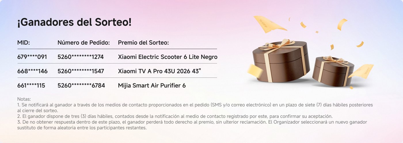 Ganadores del sorteo con sus respectivos premios:
1. **MID:** 679***091
**Número de Pedido:** 5260******1274
**Premio:** Xiaomi Electric Scooter 6 Lite Negro
2. **MID:** 668***146
**Número de Pedido:** 5260******1547
**Premio:** Xiaomi TV A Pro 43U 2026 43"
3. **MID:** 661***115
**Número de Pedido:** 5260******6784
**Premio:** Mijia Smart Air Purifier 6
Notas sobre la notificación y aceptación de premios.