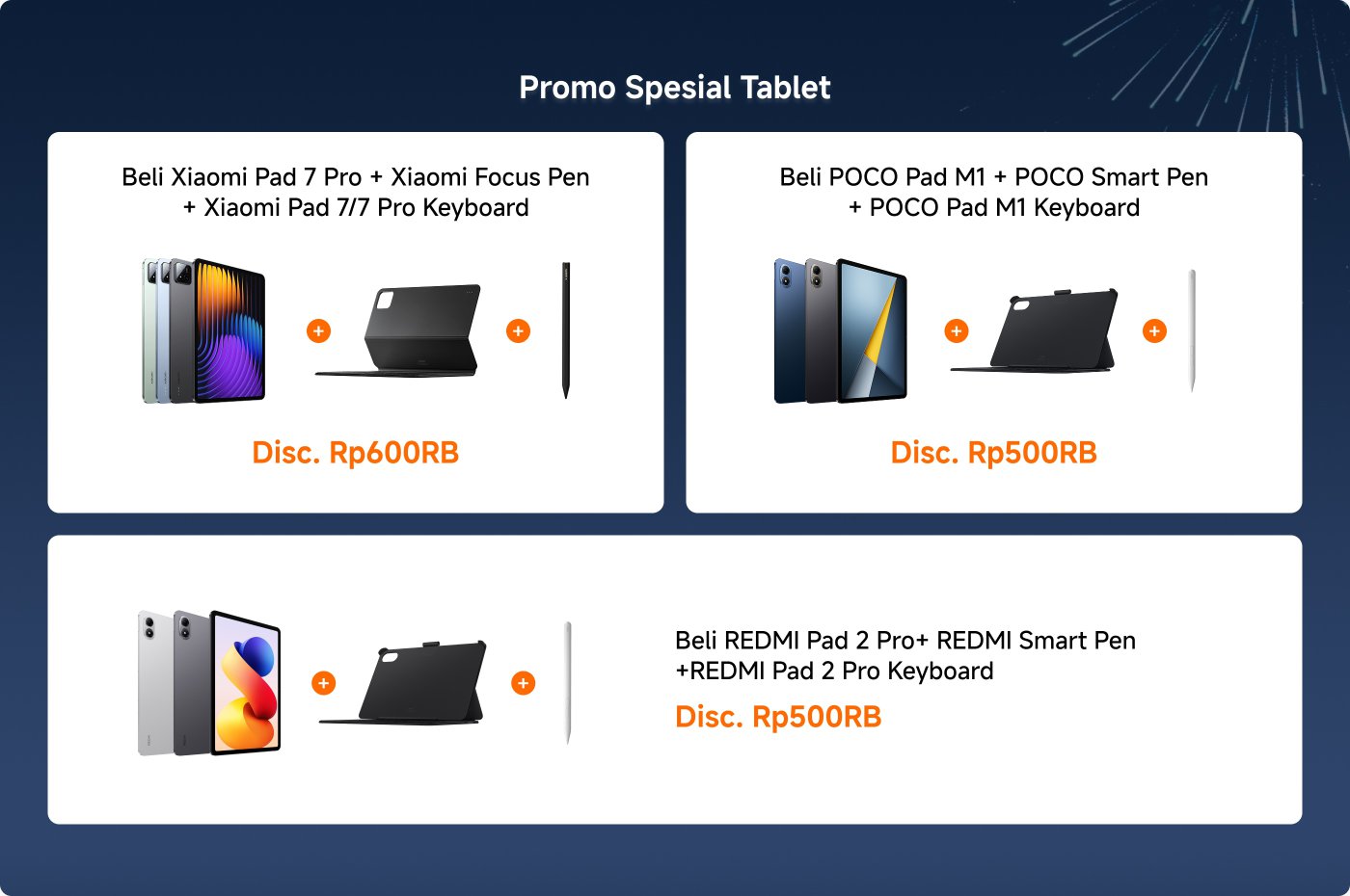 Iklan promosi untuk tablet menampilkan tiga penawaran:
1. Beli Xiaomi Pad 7 Pro dengan Xiaomi Focus Pen dan Xiaomi Pad 7/7 Pro Keyboard, dengan diskon Rp600RB.
2. Beli POCO Pad M1 dengan POCO Smart Pen dan POCO Pad M1 Keyboard, dengan diskon Rp500RB.
3. Beli REDMI Pad 2 Pro dengan REDMI Smart Pen dan REDMI Pad 2 Pro Keyboard, dengan diskon Rp500RB.
