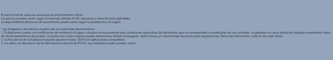 El precio final de venta se anunciará en el lanzamiento oficial. Los precios pueden variar según el mercado debido al IVA y otros factores. La disponibilidad del precio de lanzamiento puede variar según la región. Las imágenes son solo para fines demostrativos. El dispositivo tiene certificación de resistencia al agua bajo condiciones específicas. La frecuencia de actualización puede ajustarse hasta 120 Hz en aplicaciones compatibles.