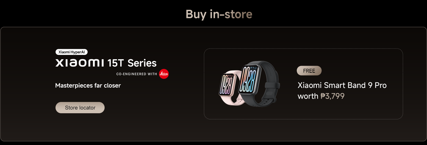 Xiaomi 15T series, equipped with Xiaomi HyperAI technology, in collaboration with Leica. When purchased, you will receive a Xiaomi Smart Band 9 Pro worth ₱3,799, which offers store location features.