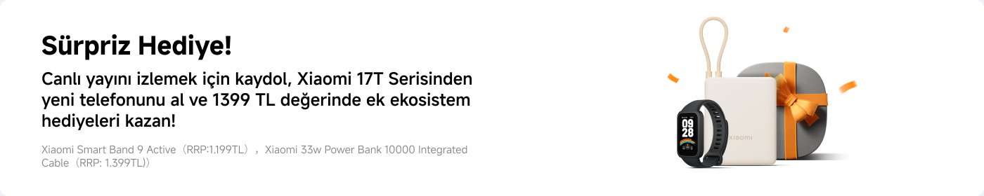 Sürpriz hediye kampanyası, canlı yayını izlemek için Xiaomi 17T serisinden telefon alındığında, ek 1399 TL değerinde hediyeler kazanma fırsatı sunuyor.