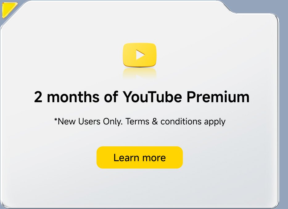 2 months of YouTube Premium* (for new users only, terms and conditions apply). Click "Learn More".