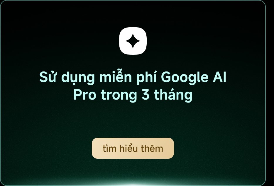 Sử dụng Google AI Pro miễn phí trong ba tháng, tìm hiểu thêm thông tin.