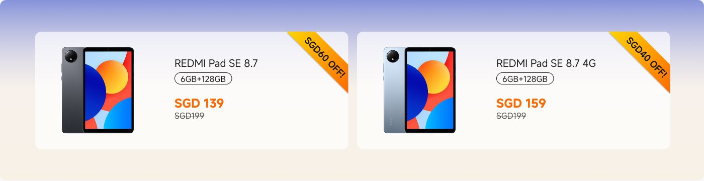 Promotional information for two REDMI tablets:

1. REDMI Pad SE 8.7 (6GB+128GB)  
   - Price: SGD 139 (Original price SGD 199, Discount SGD 60)

2. REDMI Pad SE 8.7 4G (6GB+128GB)  
   - Price: SGD 159 (Original price SGD 199, Discount SGD 40)

Both tablets have vibrant background colors, one in dark color and the other in light color.