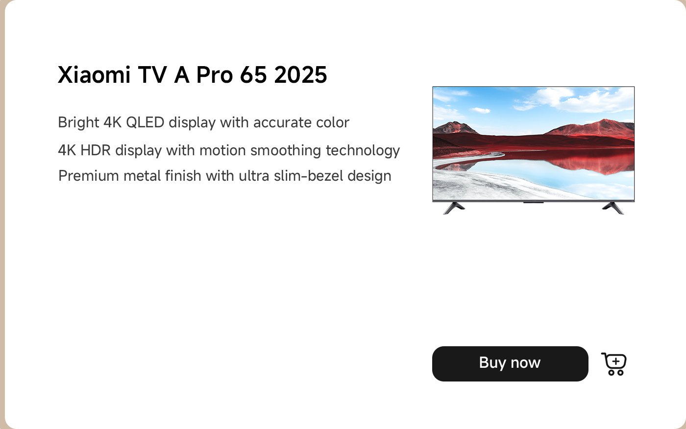 تتميز تلفاز شاومي A Pro 65 2025 بشاشة QLED 4K ساطعة مع ألوان دقيقة وتقنية تحسين الحركة. يحتوي على تشطيب معدني فاخر وتصميم بحواف رفيعة للغاية. يتضمن زر "اشترِ الآن" للشراء.