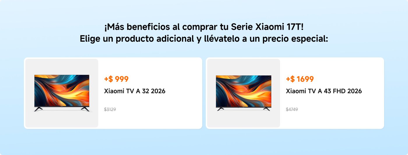 Se ofrece una promoción para la compra de la Serie Xiaomi 17T. Los productos adicionales son:

1. **Xiaomi TV A 32 2026** a **$999** (precio original: $1,329).
2. **Xiaomi TV A 43 FHD 2026** a **$1,699** (precio original: $1,749).

Aprovecha los beneficios de la oferta.