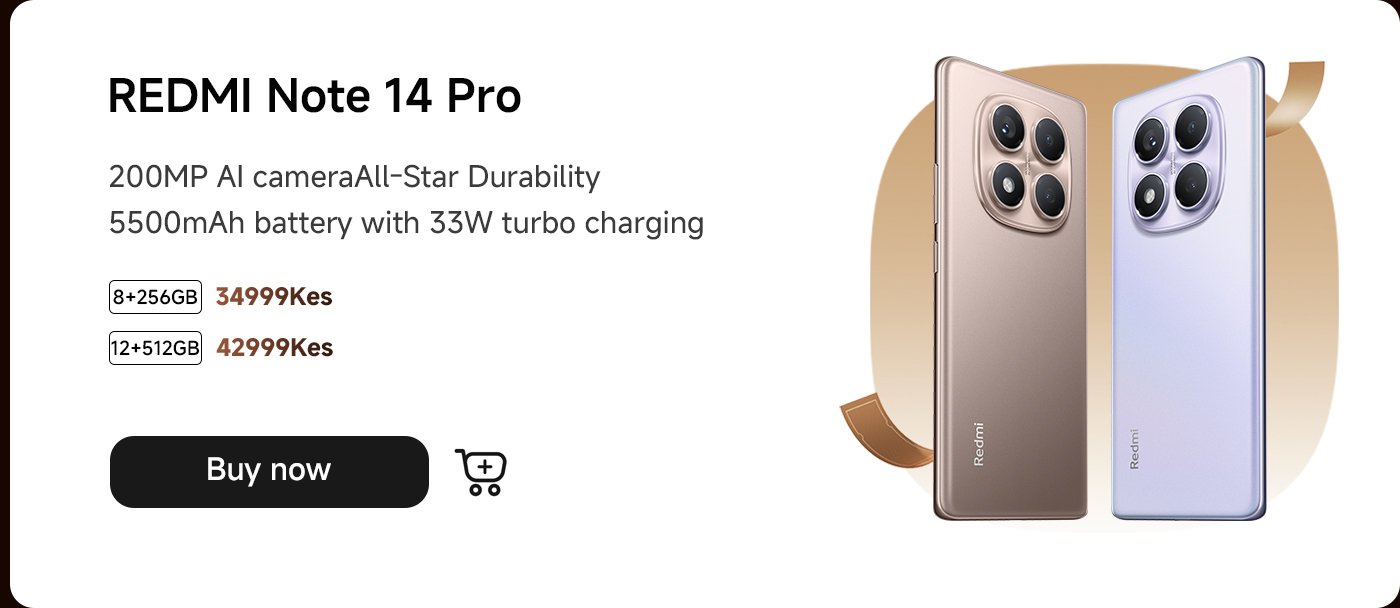 The REDMI Note 14 Pro is equipped with a 200MP AI camera and a 5500mAh battery, supporting 33W fast charging. It is available in two configurations: 8+256GB (34999 KES) and 12+512GB (42999 KES). Click "Buy Now".