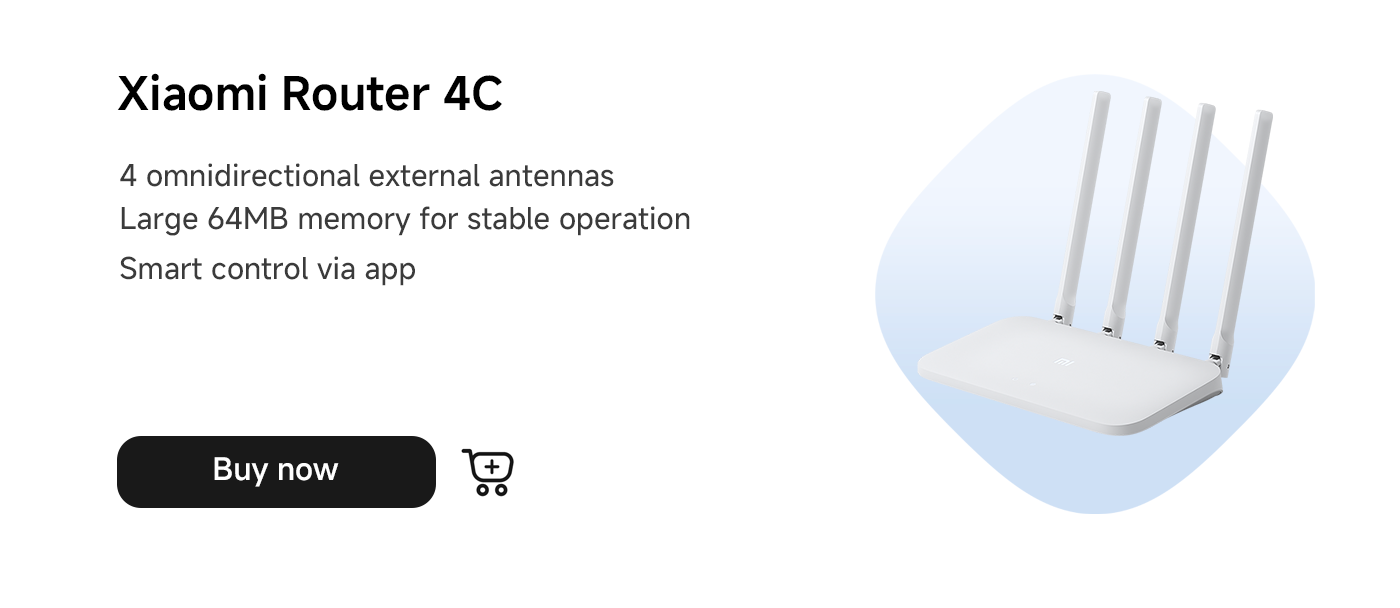 The Xiaomi Router 4C features four omnidirectional external antennas and 64MB of memory ensuring stable operation, with smart control through an application. Click "Buy Now".