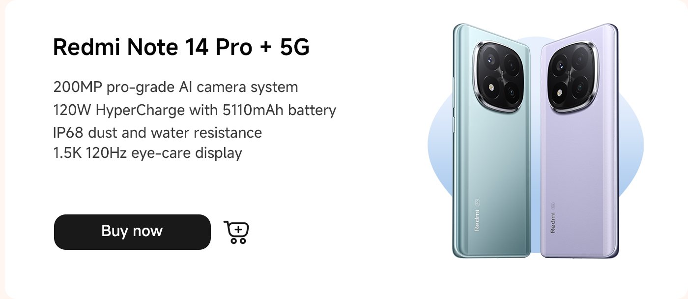 هاتف Redmi Note 14 Pro + 5G مزود بنظام كاميرا AI بدقة 200 ميجابكسل، وشحن سريع بقوة 120 واط، وبطارية سعة 5110 مللي أمبير، ومقاوم للغبار والماء بمعيار IP68، وشاشة عرض 1.5K بتردد 120 هرتز لحماية العين. انقر على "اشترِ الآن" للشراء.