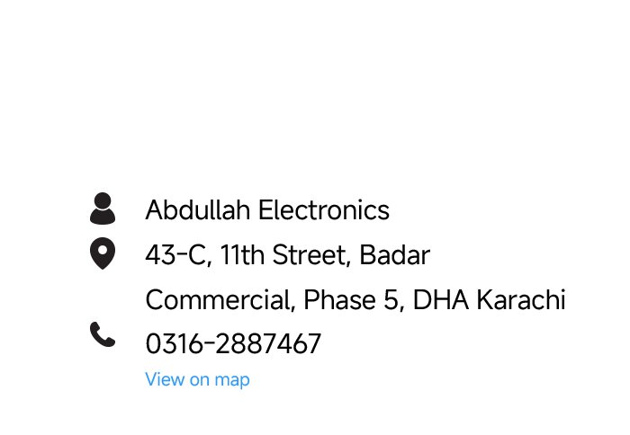 Abdullah Electronics, address: 43-C, 11th Street, Badar Commercial, Phase 5, DHA Karachi, contact number 0316-2887467.