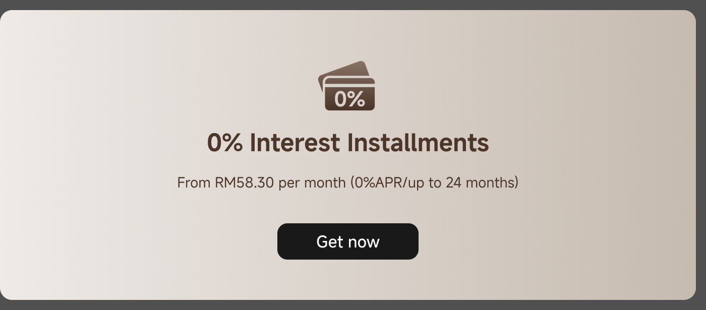 0% Interest Installments  
From RM58.30 per month (0% APR/up to 24 months)  
Get now