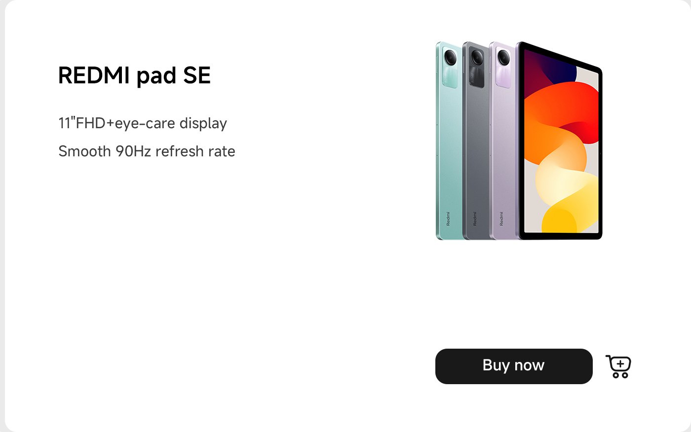 عرض جهاز REDMI Pad SE اللوحي، المزود بشاشة FHD بحجم 11 بوصة لحماية العين ومعدل تحديث سلس يبلغ 90 هرتز. يوجد زر "اشترِ الآن" في الأسفل.