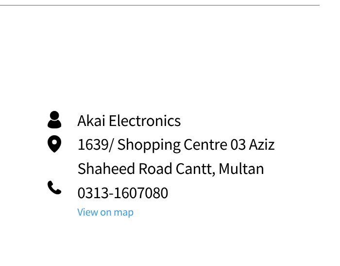 The address of Akai Electronics is: 1639/ Shopping Centre 03 Aziz Shaheed Road Cantt, Multan, phone: 0313-1607080.