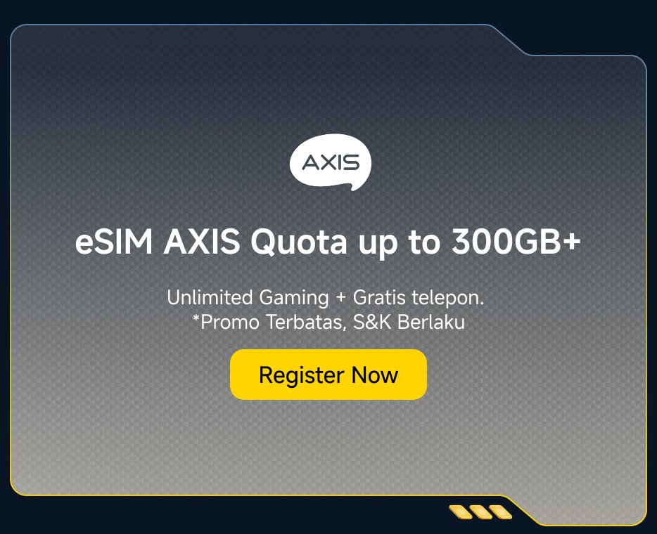 eSIM AXIS Kuota hingga 300GB+  
Gaming Tanpa Batas + Telepon Gratis. *Promo Terbatas, S&K Berlaku  
Daftar Sekarang