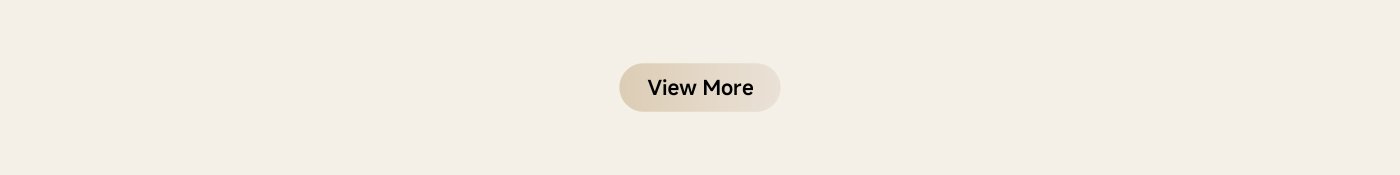 A button labeled "View More" is centered on a light beige background. The button has a subtle gradient and rounded edges.