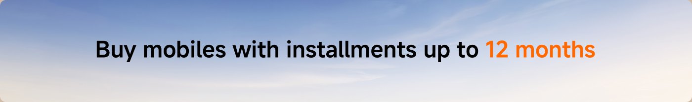 اشترِ الهواتف المحمولة بالتقسيط لمدة تصل إلى 12 شهرًا.