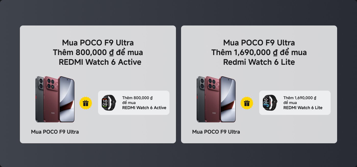 Biểu ngữ quảng cáo với hai ưu đãi cho smartphone POCO F9 Ultra. Bên trái, thông báo rằng việc mua điện thoại cho phép bạn thêm REDMI Watch 6 Active với giá thêm 800.000 VND. Bên phải, có một ưu đãi tương tự cho REDMI Watch 6 Lite với giá thêm 1.690.000 VND. Mỗi bên đều có hình ảnh của POCO F9 Ultra và đồng hồ thông minh tương ứng.