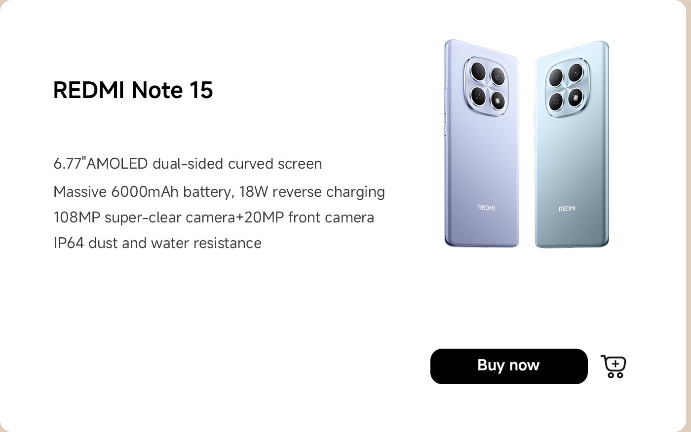 The image displays a promotional ad for the REDMI Note 15 smartphone. Key features include:

- 6.77" AMOLED dual-sided curved screen
- 6000mAh battery with 18W reverse charging
- 108MP rear camera and 20MP front camera
- IP64 dust and water resistance

A "Buy now" button is also included.