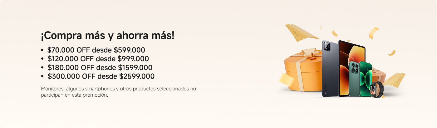 ¡Compra más y ahorra más!

- $70.000 de descuento desde $599.000
- $120.000 de descuento desde $999.000
- $180.000 de descuento desde $1599.000
- $300.000 de descuento desde $2599.000
- $500.000 de descuento desde $4599.000

Monitores, algunos smartphones y otros productos seleccionados no participan en esta promoción.