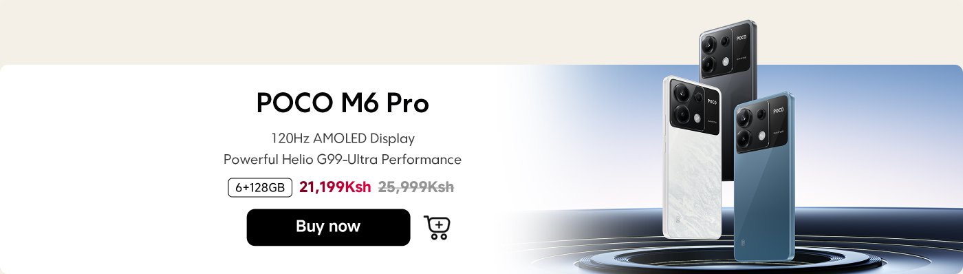 The POCO M6 Pro smartphone is showcased, featuring a 120Hz AMOLED display and powered by the powerful Helio G99 processor. It comes with a storage configuration of 6GB RAM and 128GB storage, currently priced at 21,199 Ksh, down from the original price of 25,999 Ksh. There is also a "Buy Now" button.