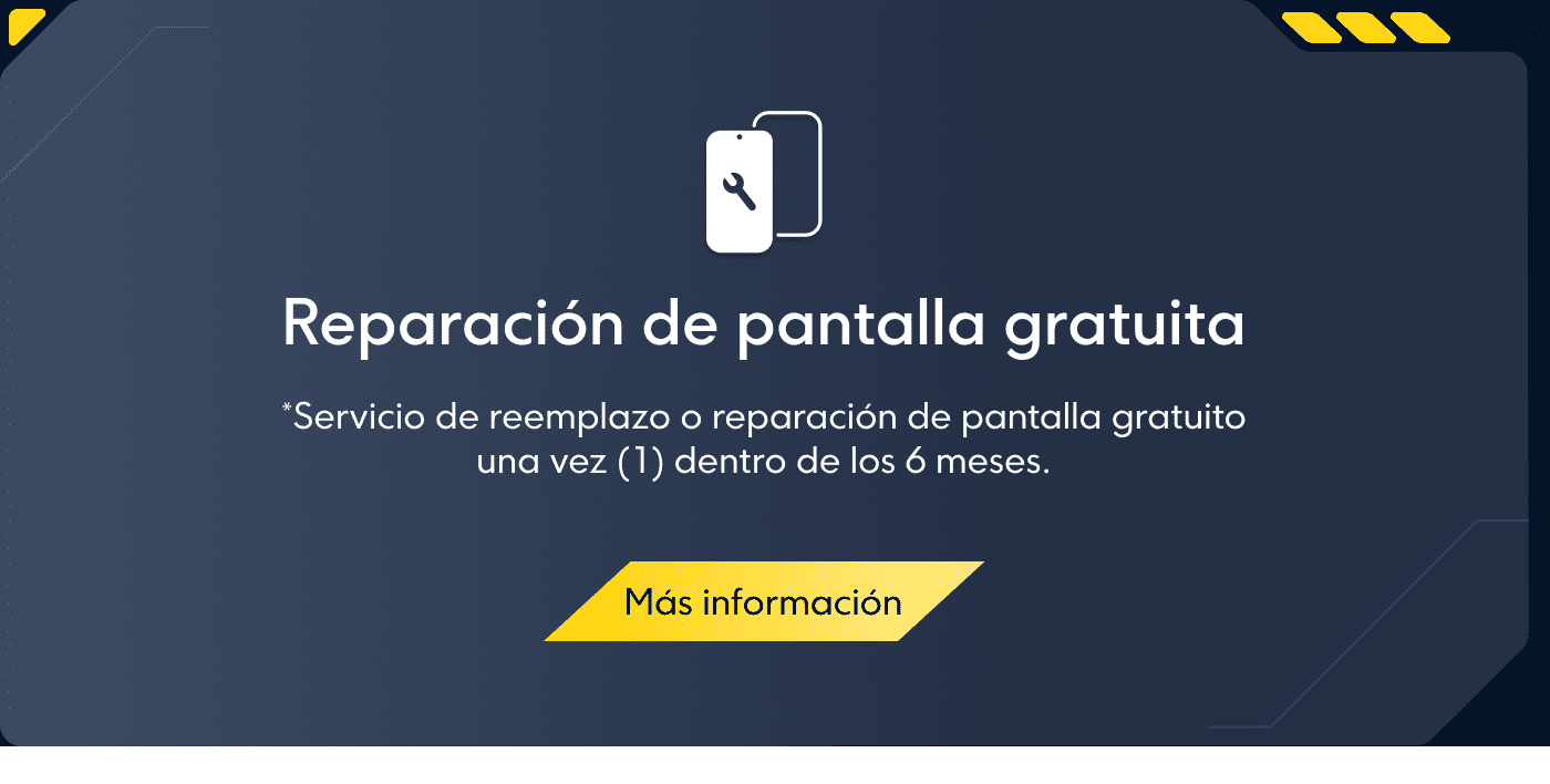 Reparación de pantalla gratuita. *Servicio de reemplazo o reparación de pantalla gratuito una vez (1) dentro de los 6 meses. Más información.