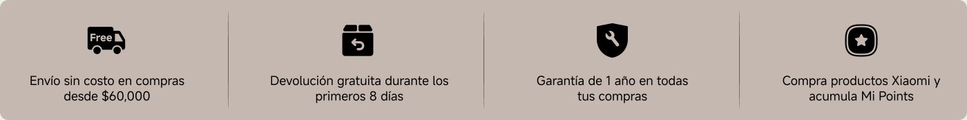 Envío gratuito, compras a partir de $60,000; devoluciones gratuitas dentro de los primeros 8 días; todas las compras tienen 1 año de garantía; compra productos Xiaomi y acumula Mi Points.