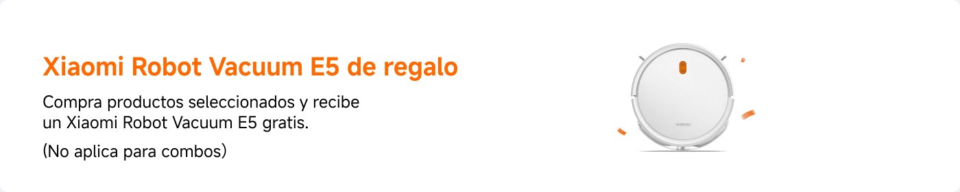 Información sobre la promoción de regalos del Xiaomi Robot Vacuum E5. Al comprar productos específicos, puede obtener gratuitamente un Xiaomi Robot Vacuum E5. La promoción no es válida para compras combinadas.