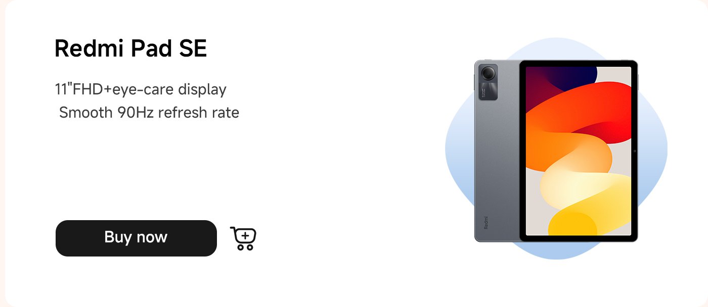 ريدمي باد SE، شاشة عرض FHD بحجم 11 بوصة تحمي العين، معدل تحديث سلس 90 هرتز. اضغط على زر "اشترِ الآن".