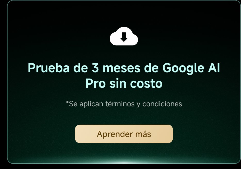 Prueba de 3 meses de Google AI Pro sin costo. *Se aplican términos y condiciones. Aprender más.