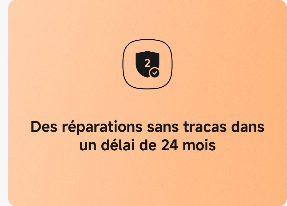 Des réparations sans tracas dans un délai de 24 mois.