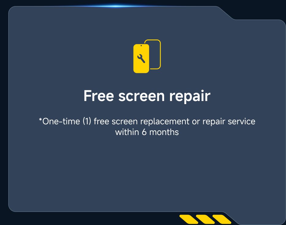 Free screen repair  
*One-time (1) free screen replacement or repair service within 6 months