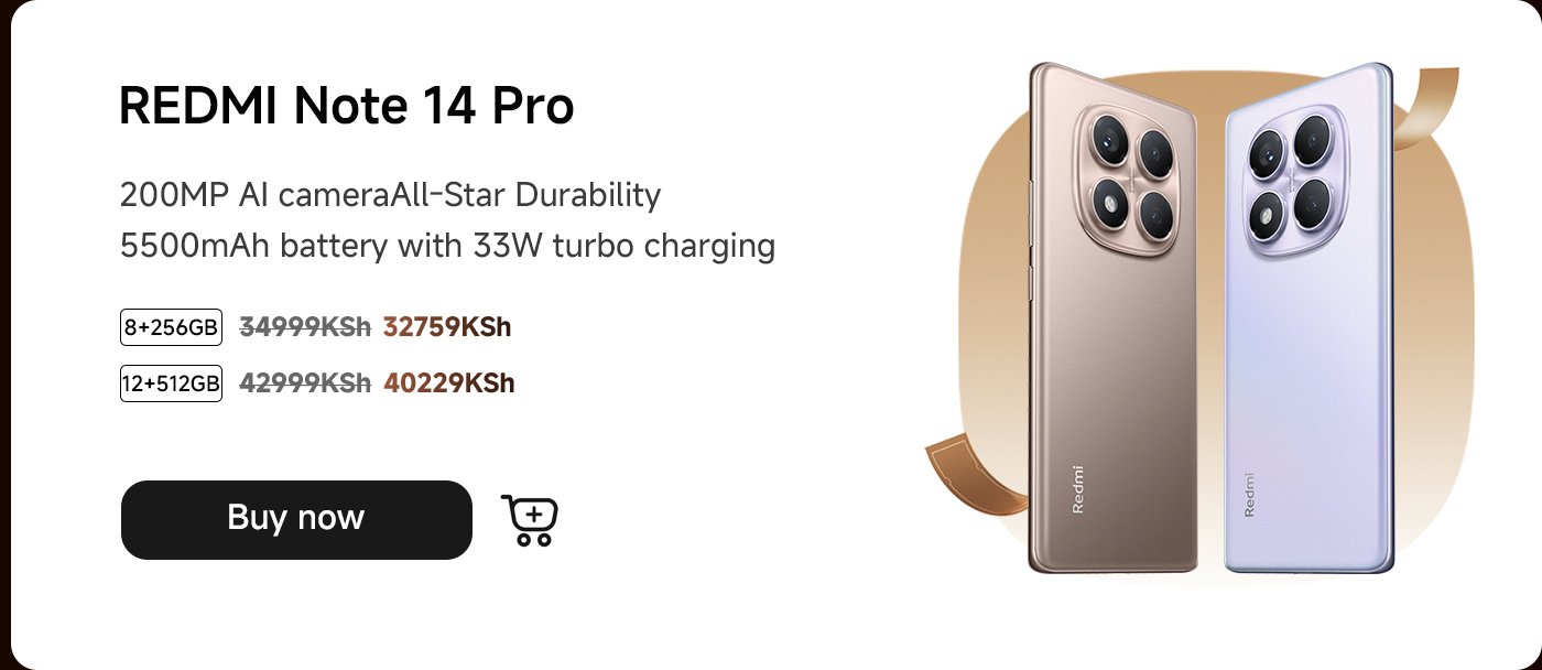 The REDMI Note 14 Pro is equipped with a 200MP AI camera and a 5500mAh battery, supporting 33W fast charging. It offers two storage options: 8+256GB priced at 32,759 KSh and 12+512GB priced at 40,229 KSh. You can click "Buy Now".