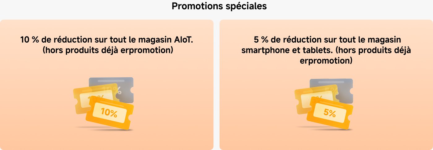Promotions spéciales : 

- 10 % de réduction sur tout le magasin AiOT (hors produits déjà en promotion).
- 5 % de réduction sur tout le magasin smartphone et tablettes (hors produits déjà en promotion).