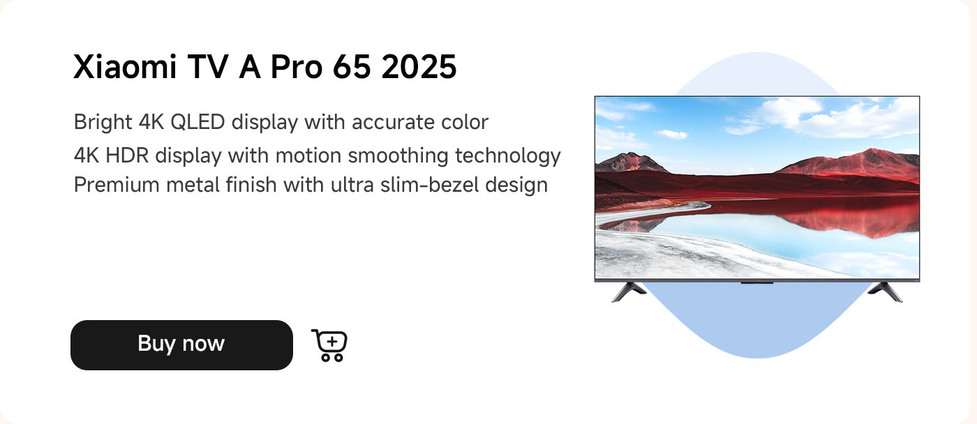 تلفاز Xiaomi A Pro 65 2025، يتميز بشاشة QLED 4K الساطعة، عرض HDR 4K ومظهر معدني عالي الجودة بحواف رفيعة.