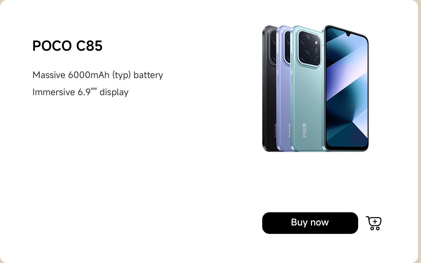The POCO C85 smartphone offers a variety of color options. Features include a 6000mAh battery and a 6.9-inch immersive display. Click "Buy Now" to make a purchase.