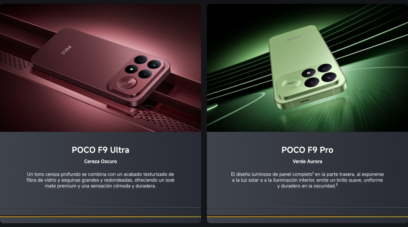 Se presentan dos modelos de smartphone:

1. **POCO F9 Ultra (Cereza Oscuro)**: Presenta un tono cereza profundo con un acabado de fibra de vidrio texturizada y bordes redondeados, proporcionando un aspecto mate premium y una sensación cómoda y duradera.

2. **POCO F9 Pro (Verde Aurora)**: Este modelo tiene un diseño luminoso que brilla en la oscuridad después de haber sido expuesto a la luz solar o a la luz interna, emitiendo un brillo suave y duradero.