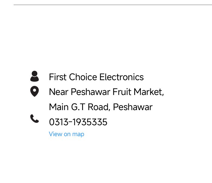 First Choice Electronics is located in Peshawar, Pakistan, at Main G.T Road, near Peshawar Fruit Market, and the contact number is 0313-1935335.