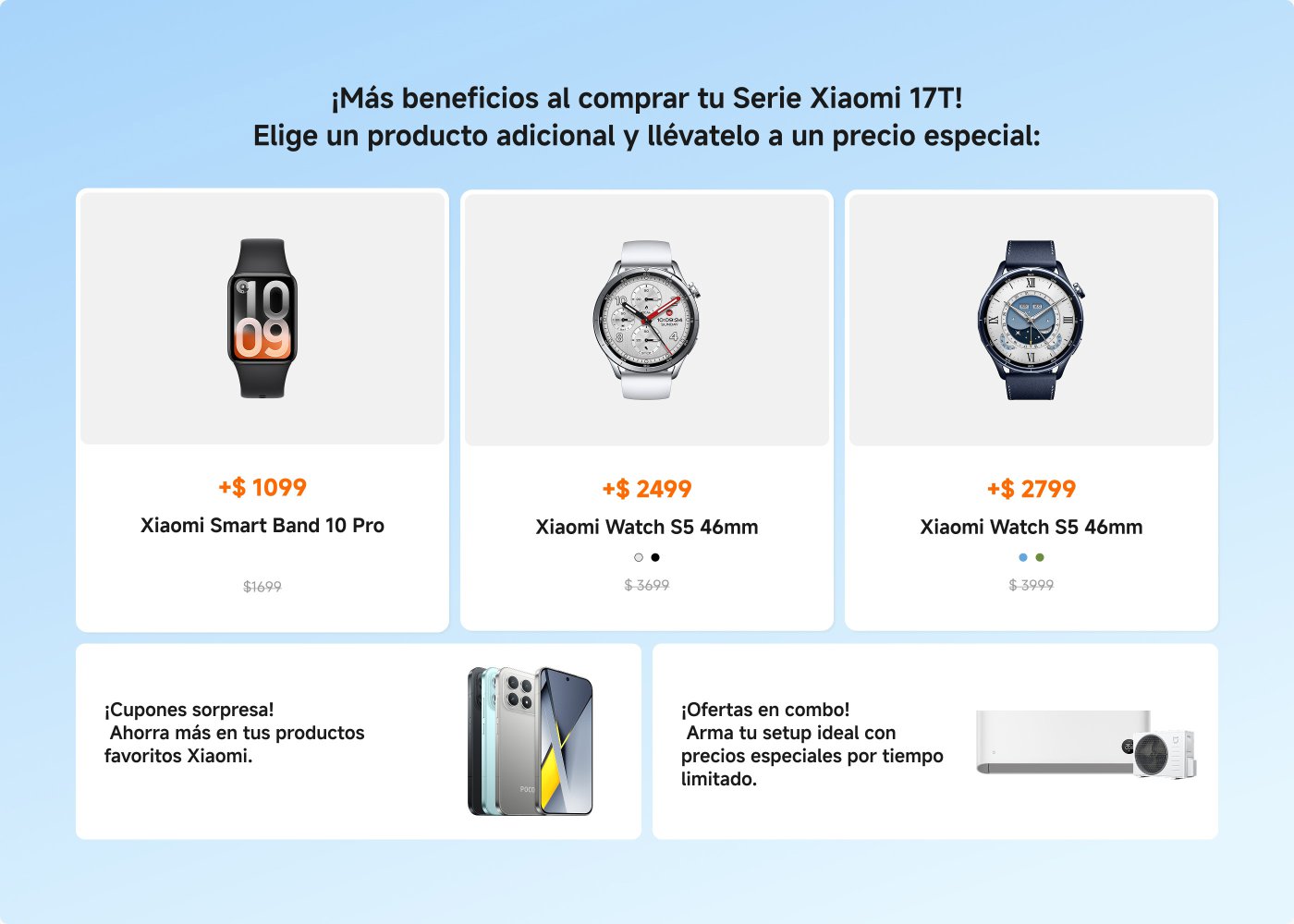 Promoción para la compra de la Serie Xiaomi 17T, con opciones de productos adicionales a precios especiales. Incluye:

- Xiaomi Smart Band 10 Pro: $1099 (precio original $1699)
- Xiaomi Watch S5 46mm: $2499 (precio original $3699)
- Xiaomi Watch S5 46mm (otra versión): $2799 (precio original $3999)

Además, hay cupones sorpresa para ahorrar en productos Xiaomi y ofertas en combo para crear un setup ideal.