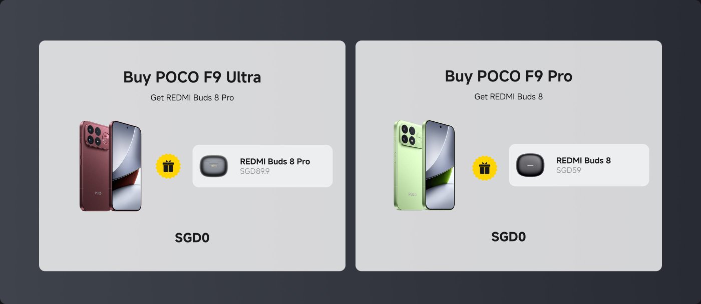 Promotional image featuring two offers:

1. **POCO F9 Ultra**: Purchase includes **REDMI Buds 8 Pro** for SGD0 (original price SGD89.9).
2. **POCO F9 Pro**: Purchase includes **REDMI Buds 8** for SGD0 (original price SGD59).

Both offers highlight the smartphones alongside the respective earbuds.
