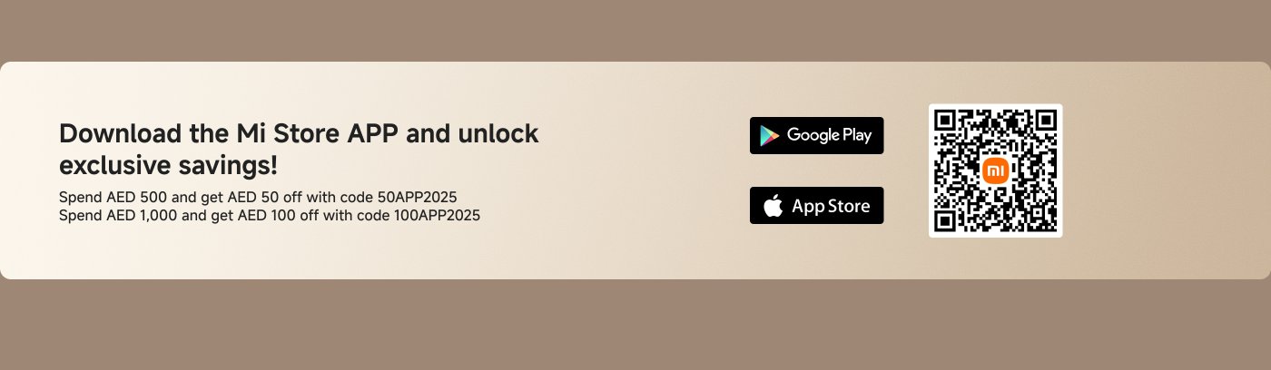 قم بتنزيل تطبيق Mi Store واستفد من التوفير الحصري! أنفق 500 درهم واحصل على خصم 50 درهم باستخدام الرمز 50APP2025. أنفق 1,000 درهم واحصل على خصم 100 درهم باستخدام الرمز 100APP2025.